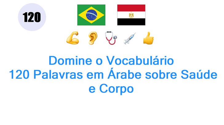 Domine o Vocabulário: 120 Palavras em Árabe sobre Saúde e Corpo